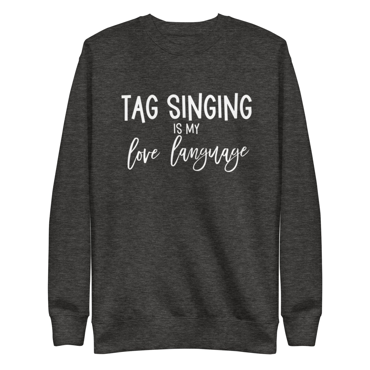 Tag singing is my love language - Unisex Premium Sweatshirt