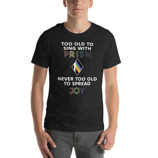 *DEADLINE FOR CLEVELAND IS 11:59pm on 6/28/24*   Too old to sing with prism - Printed Unisex t-shirt Unisex t-shirt