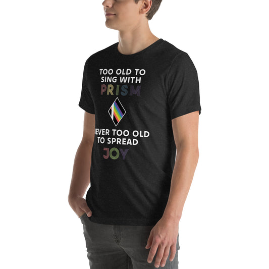 Too old to sing with prism - Printed Unisex t-shirt Unisex t-shirt