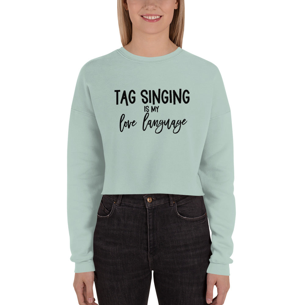 Tag singing is my love language - Crop Sweatshirt