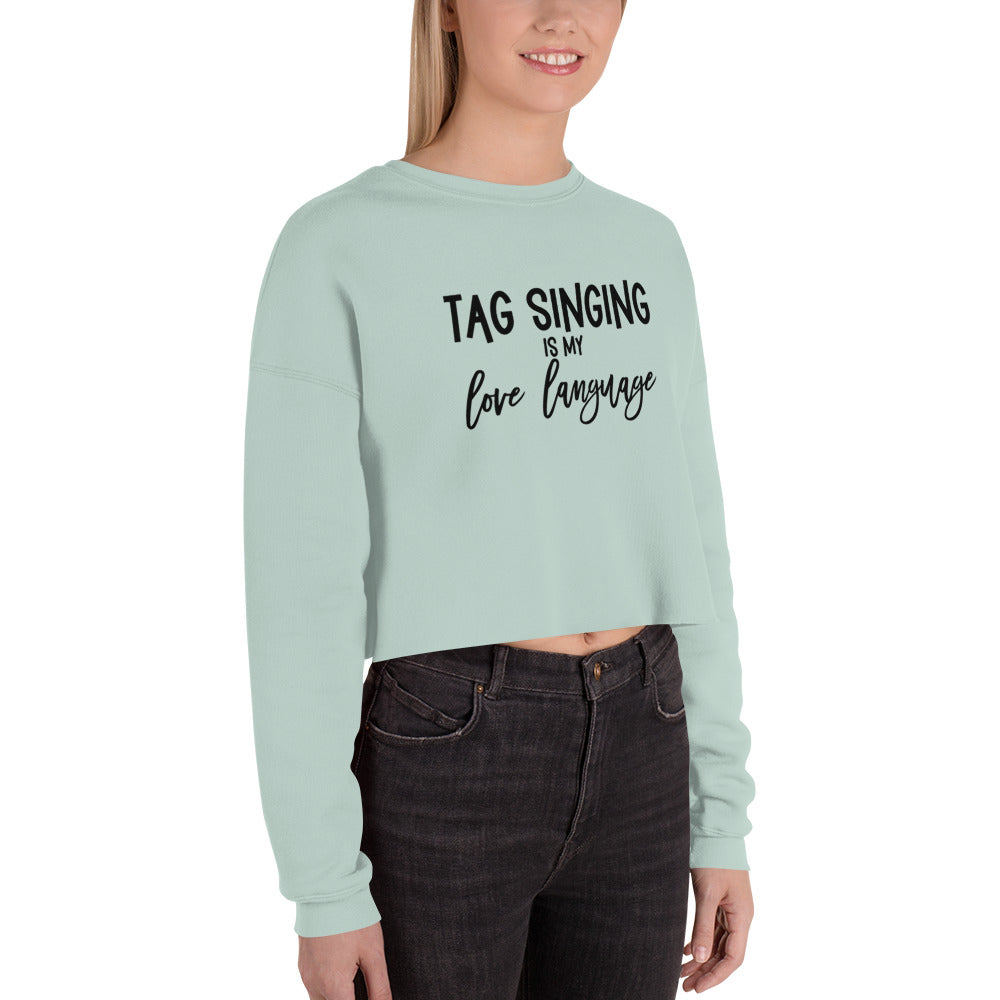 Tag singing is my love language - Crop Sweatshirt