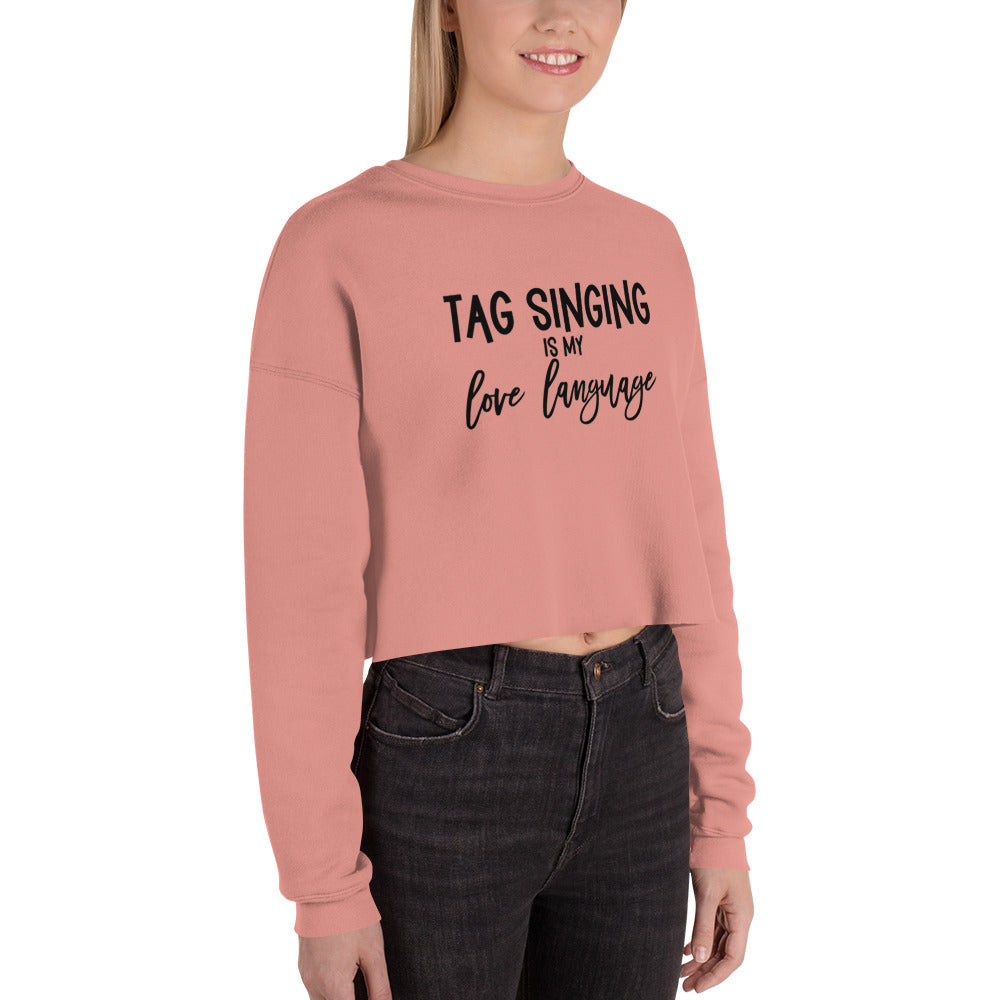 Tag singing is my love language - Crop Sweatshirt