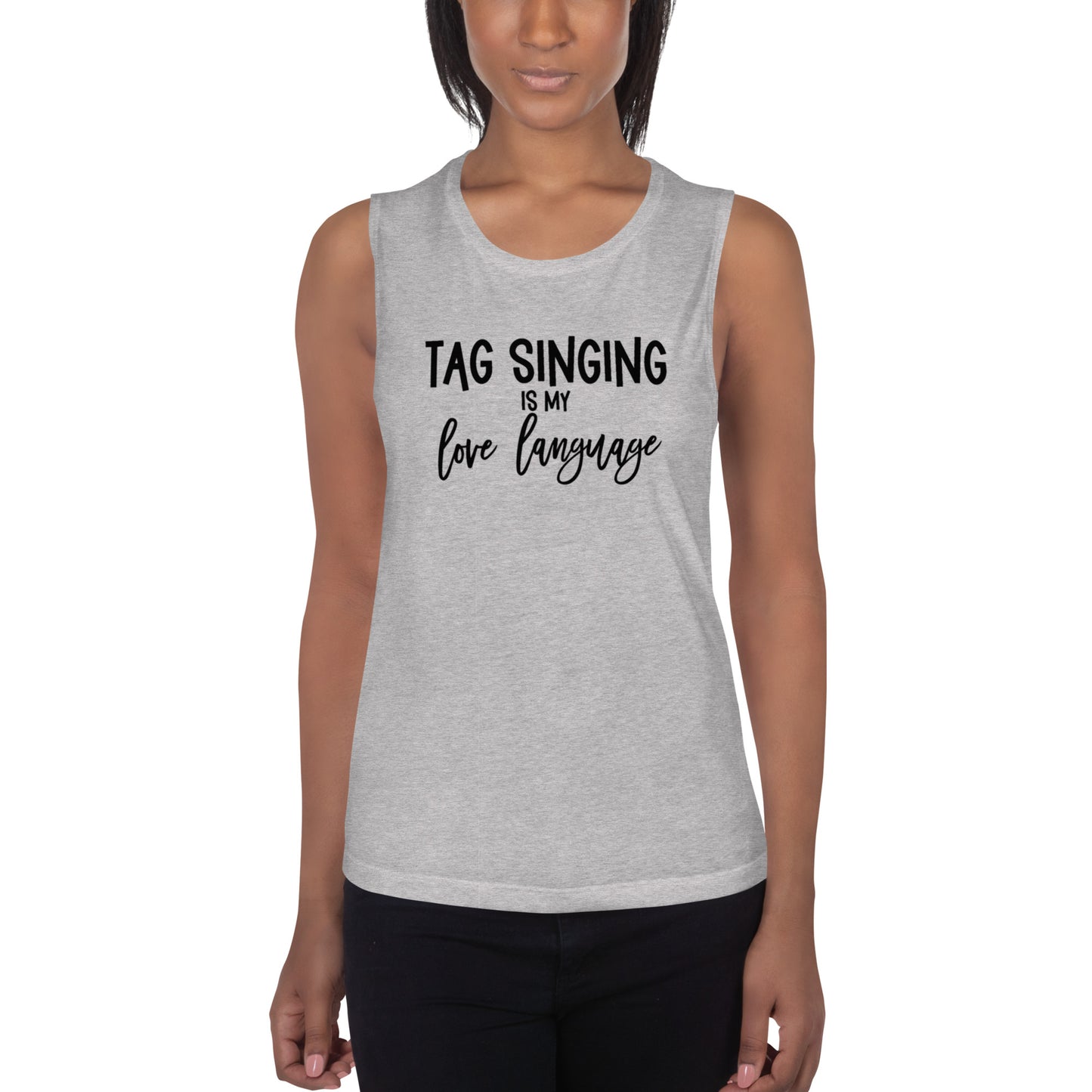 Tag singing is my love language -  Muscle Tank