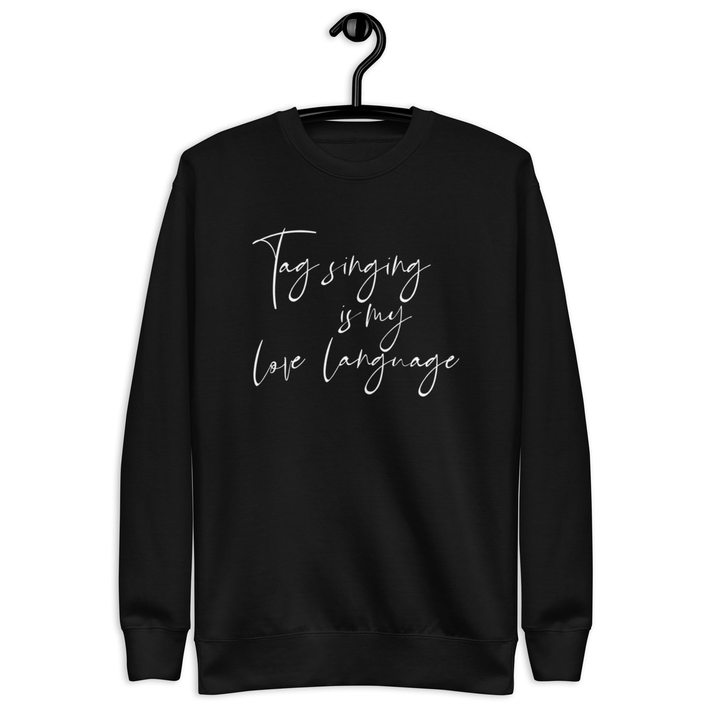 Tag singing is my love language - Unisex Premium Sweatshirt