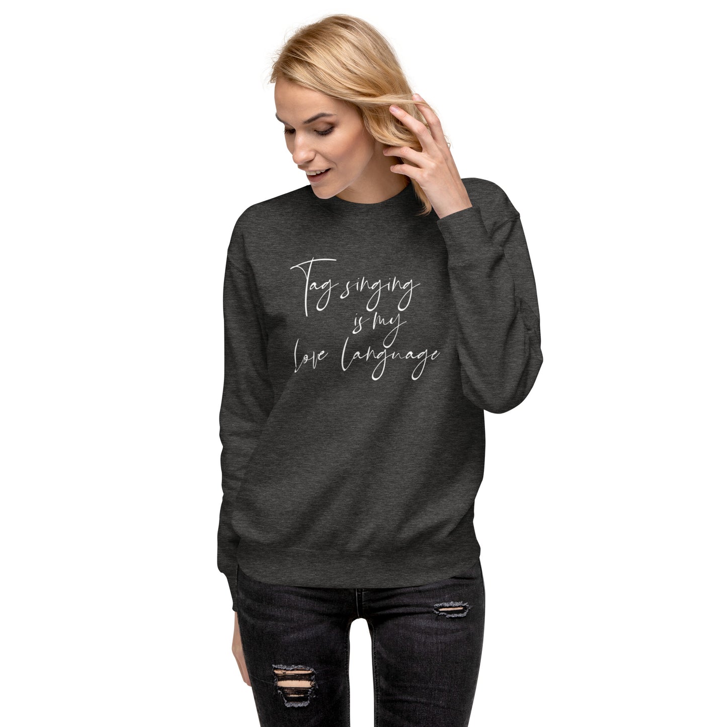 Tag singing is my love language - Unisex Premium Sweatshirt