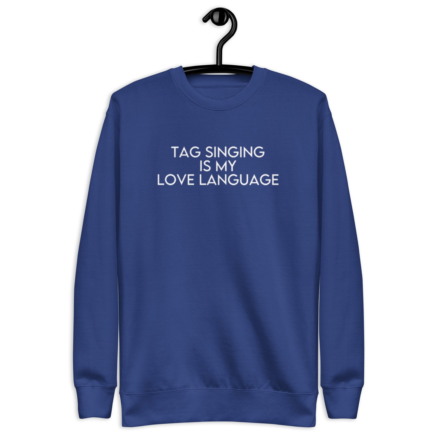 Tag singing is my love language - Screen printed Unisex Premium Sweatshirt