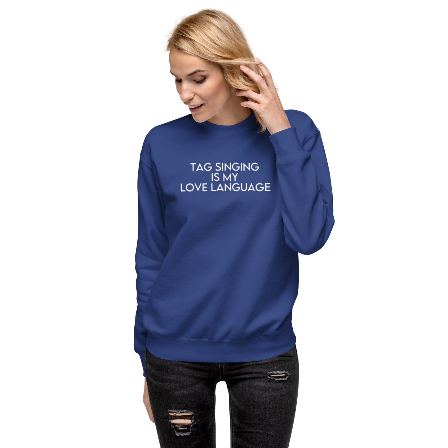 Tag singing is my love language - Screen printed Unisex Premium Sweatshirt