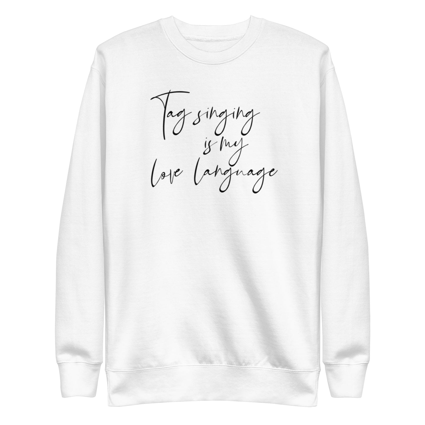 Tag singing is my love language - Unisex Premium Sweatshirt